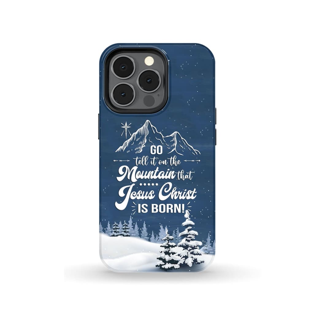 Go tell it on the mountain that Jesus Christ is born phone case iPhone 13 Pro / Tough
