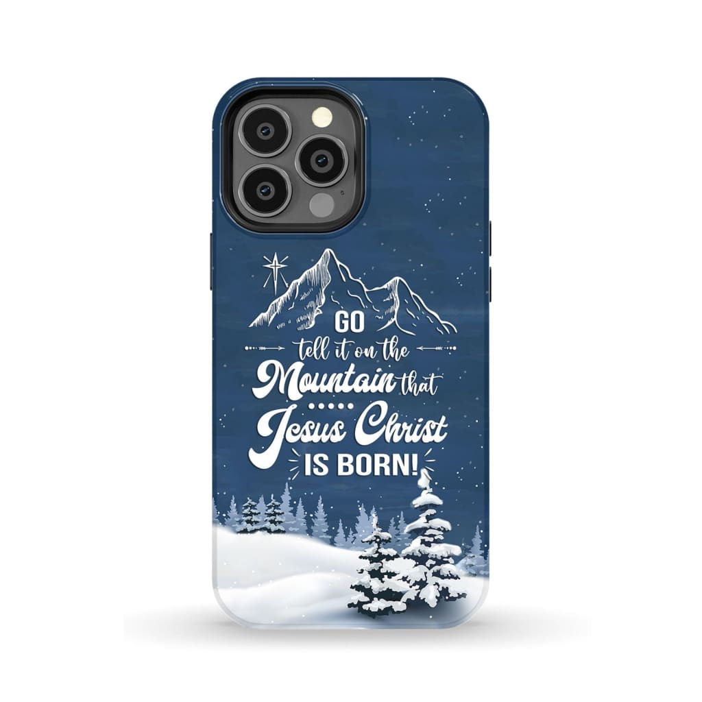 Go tell it on the mountain that Jesus Christ is born phone case iPhone 13 Pro Max / Tough