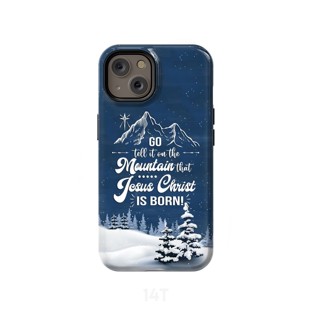 Go tell it on the mountain that Jesus Christ is born phone case iPhone 14 / Tough