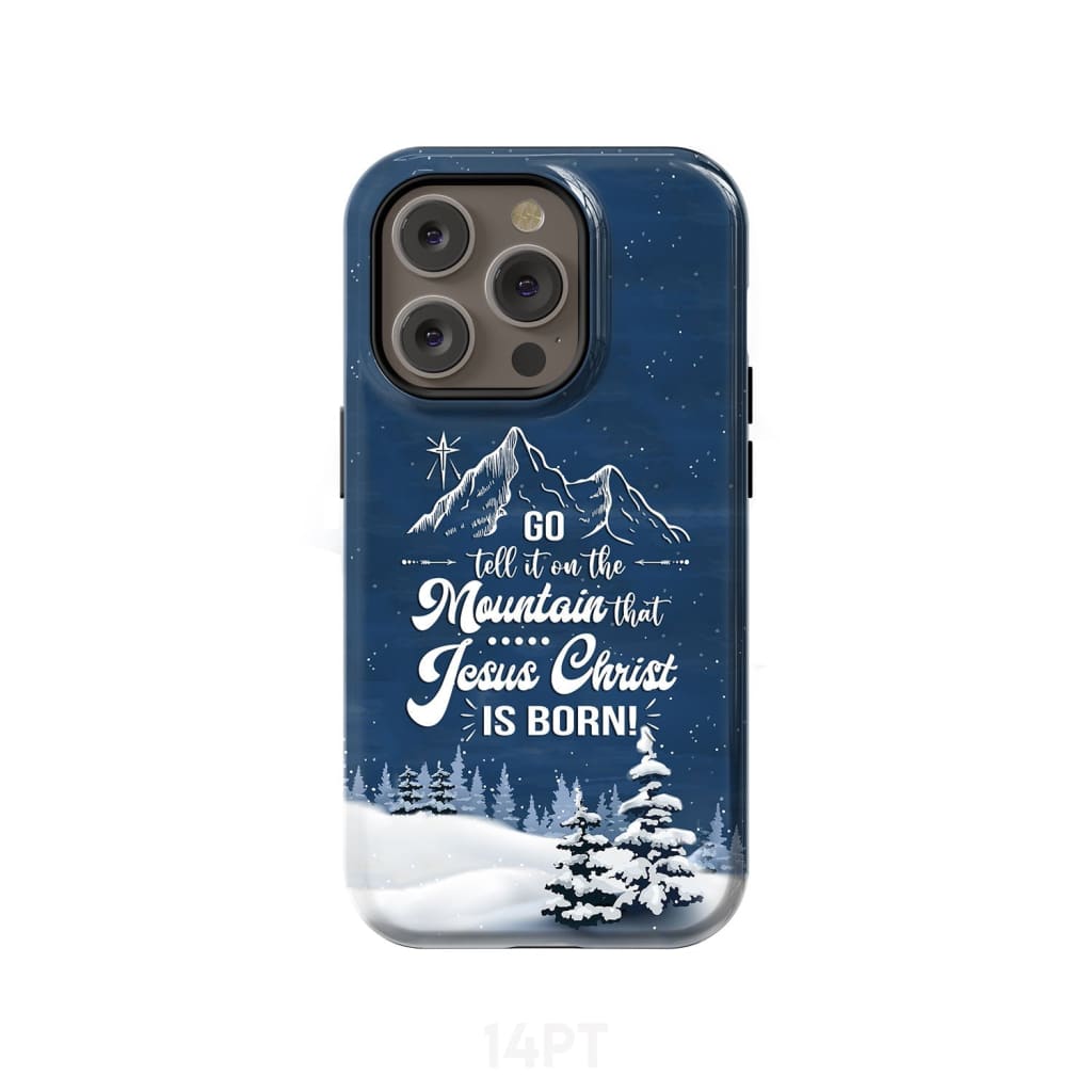 Go tell it on the mountain that Jesus Christ is born phone case iPhone 14 Pro / Tough