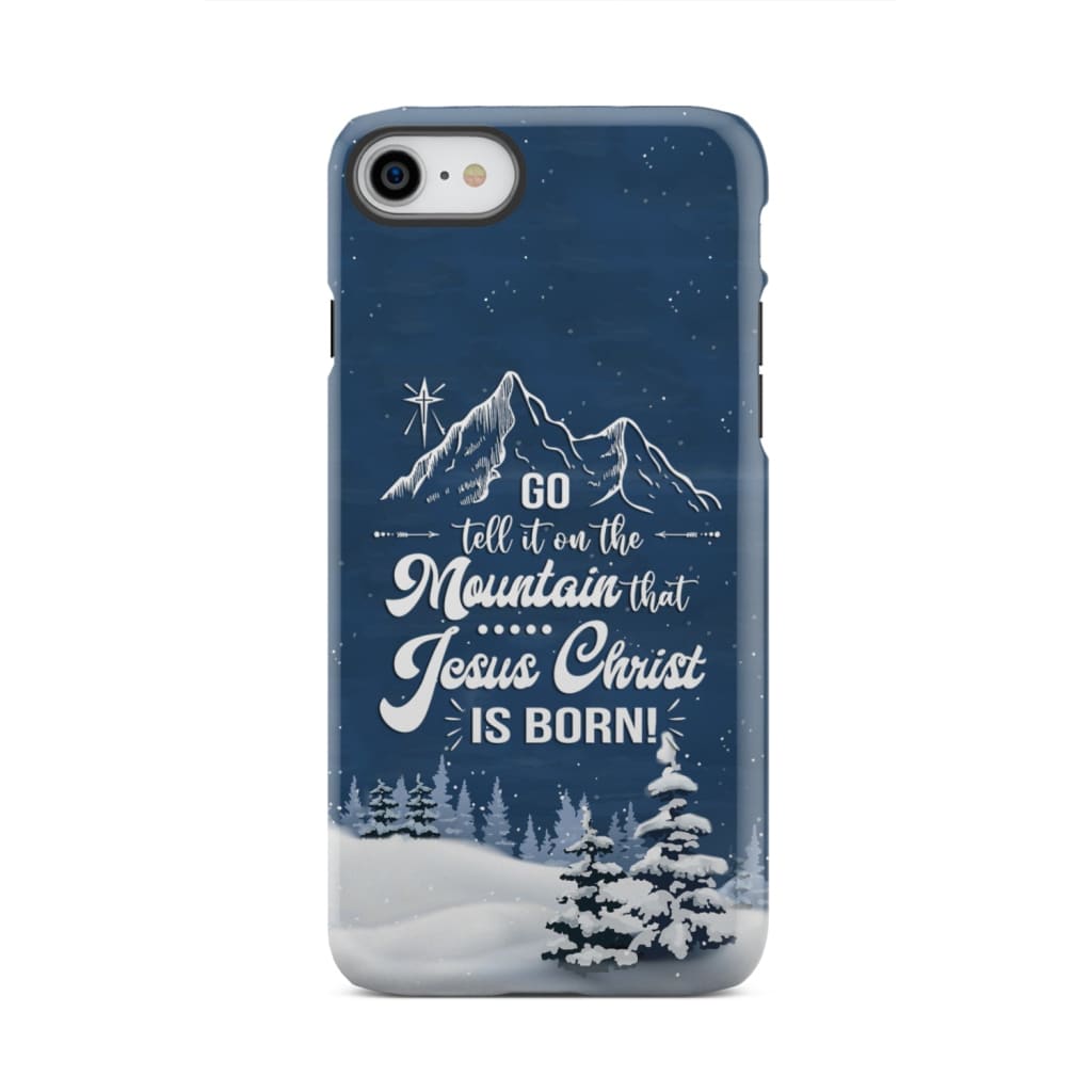 Go tell it on the mountain that Jesus Christ is born phone case iPhone 7 / Tough
