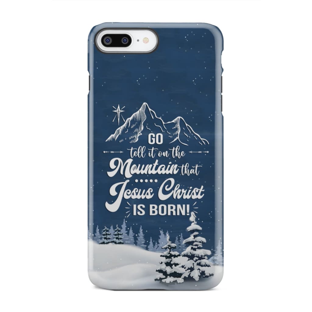 Go tell it on the mountain that Jesus Christ is born phone case iPhone 7 Plus / Tough
