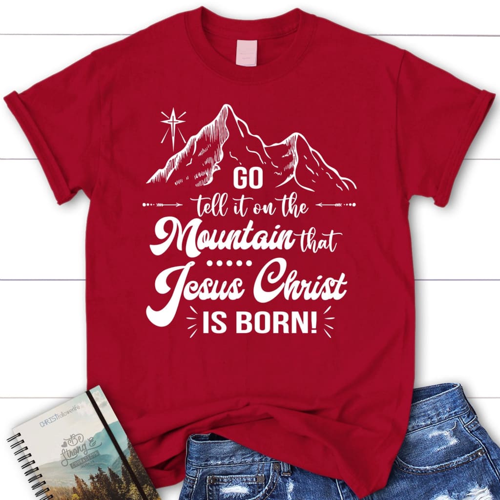 Go tell it on the mountain that Jesus Christ is born Women’s t-shirt Red / S