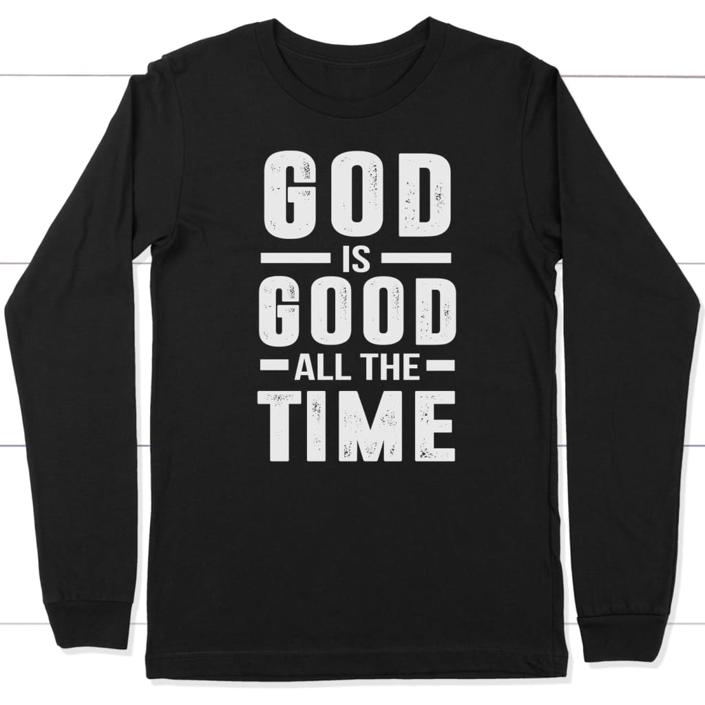 God is good all the time long sleeve t-shirt | Christian apparel Black / S