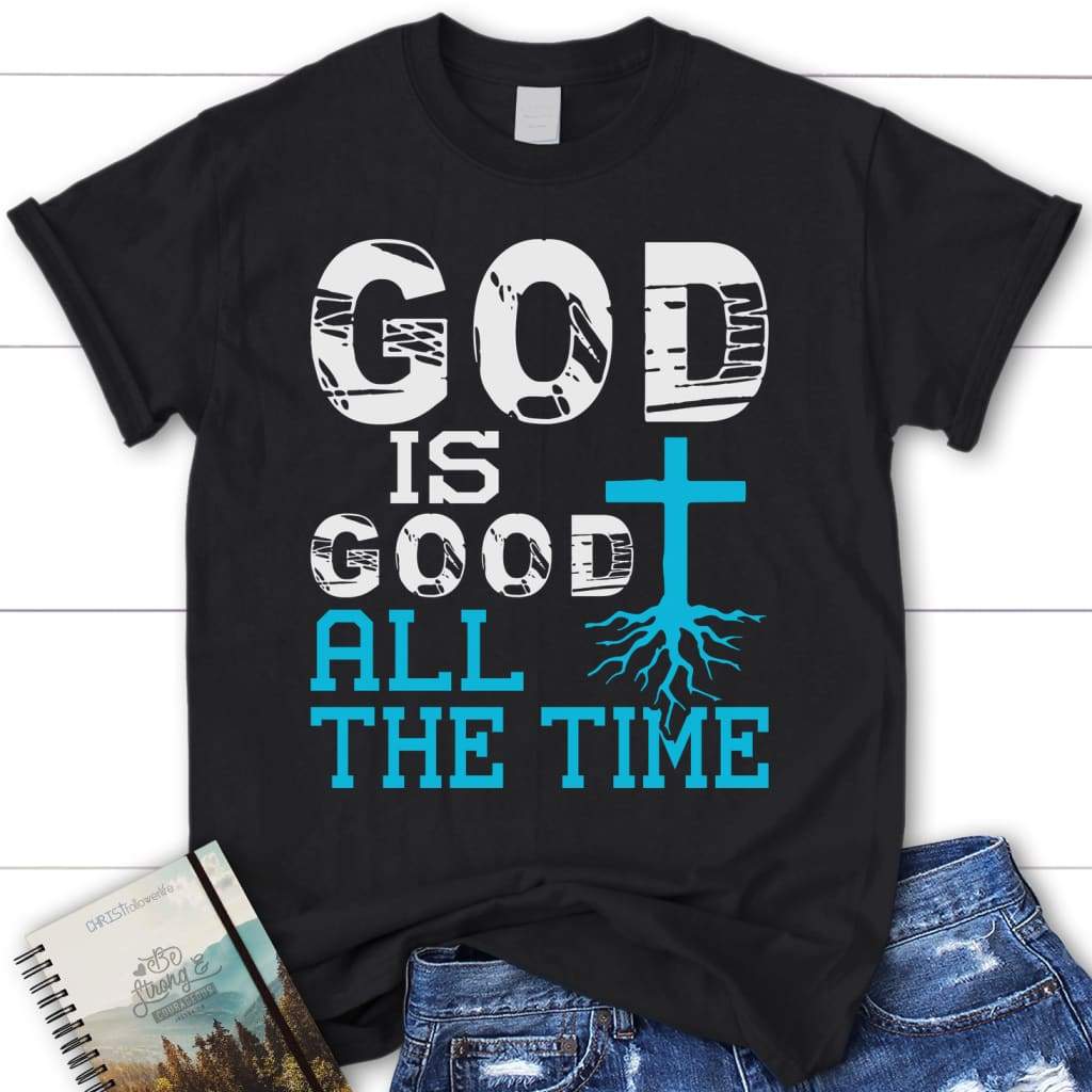 God is good all the time tee shirt - Womens Christian t-shirt Black / S