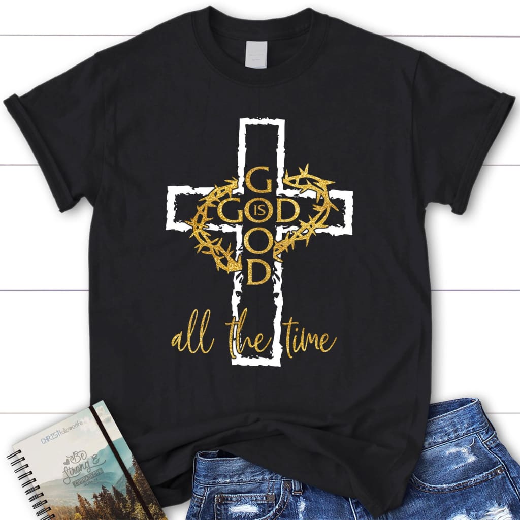 God is good all the time Women’s Christian t-shirt Black / S