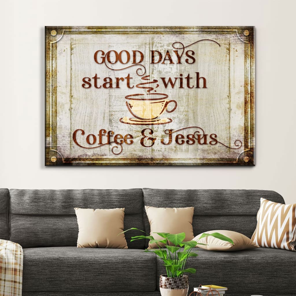 Inspirational canvas print with "Good Days Start With Coffee And Jesus" in a modern farmhouse design, ideal Christian home decor.