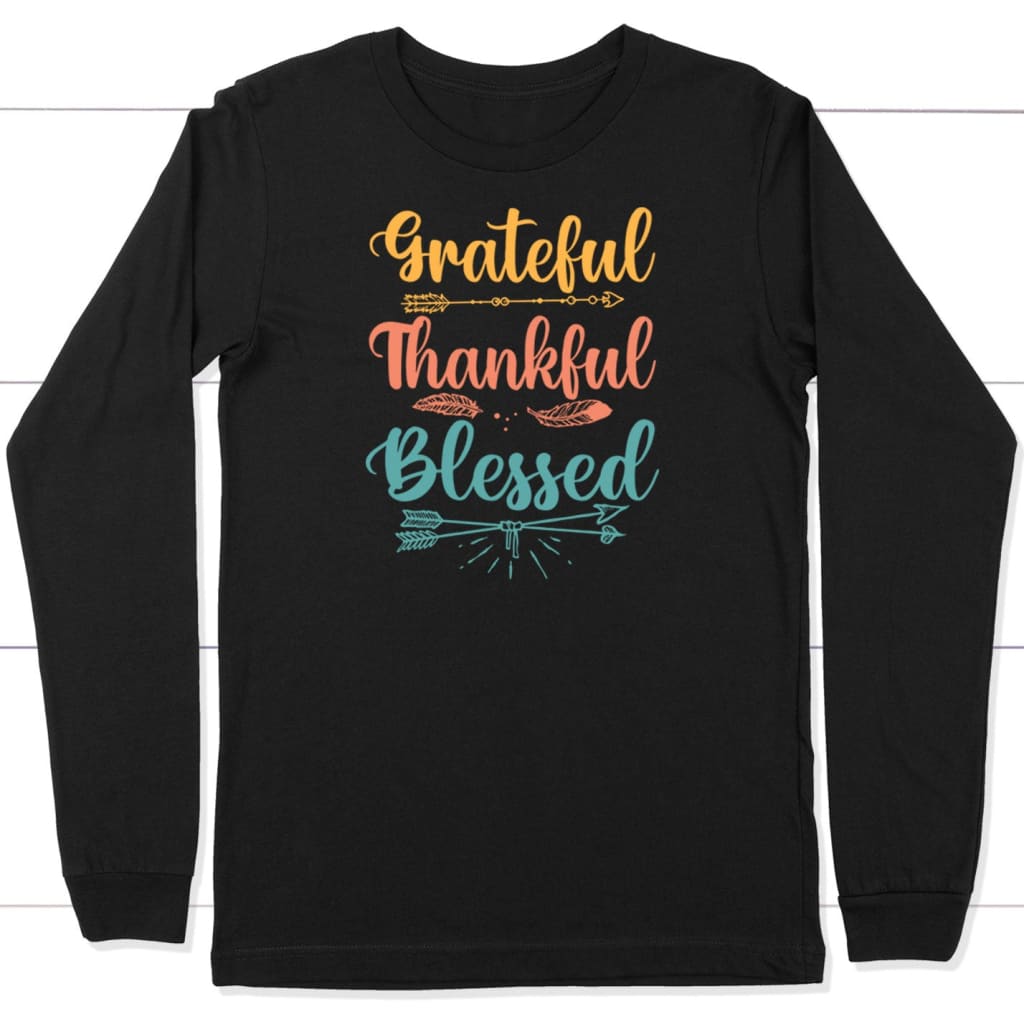 Grateful thankful blessed long sleeve t-shirt Christian long sleeve shirts Black / S