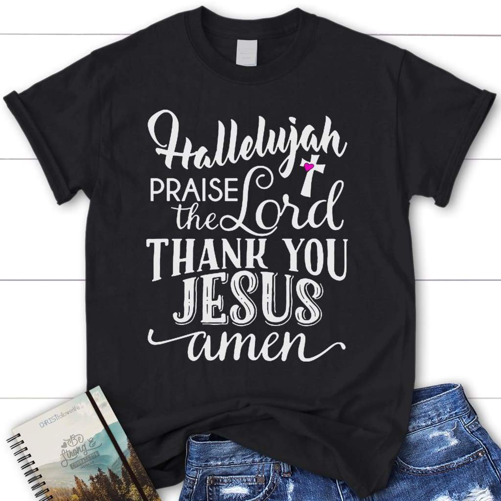 Hallelujah praise the Lord thank you Jesus t-shirt - women’s Christian t-shirt Black / S