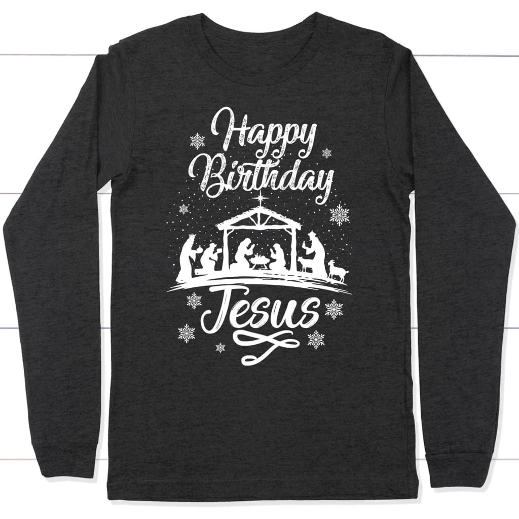 Happy birthday Jesus long sleeve shirt - Christian Christmas gifts Dark Grey Heather / S