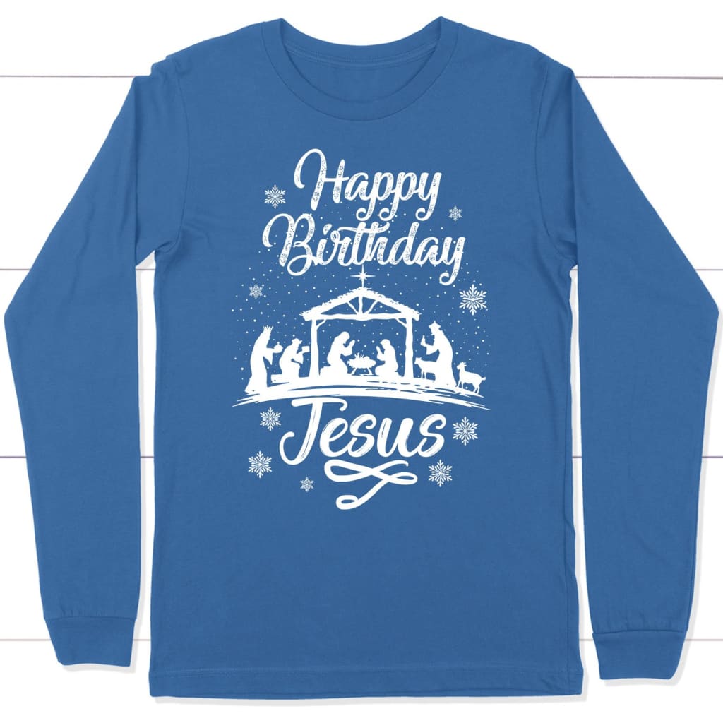 Happy birthday Jesus long sleeve shirt - Christian Christmas gifts True Royal / S