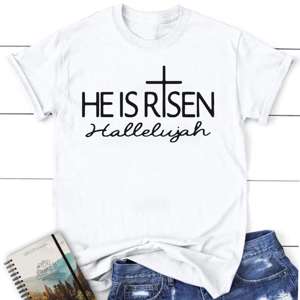 He Is Risen Hallelujah women’s Christian t-shirt White / S