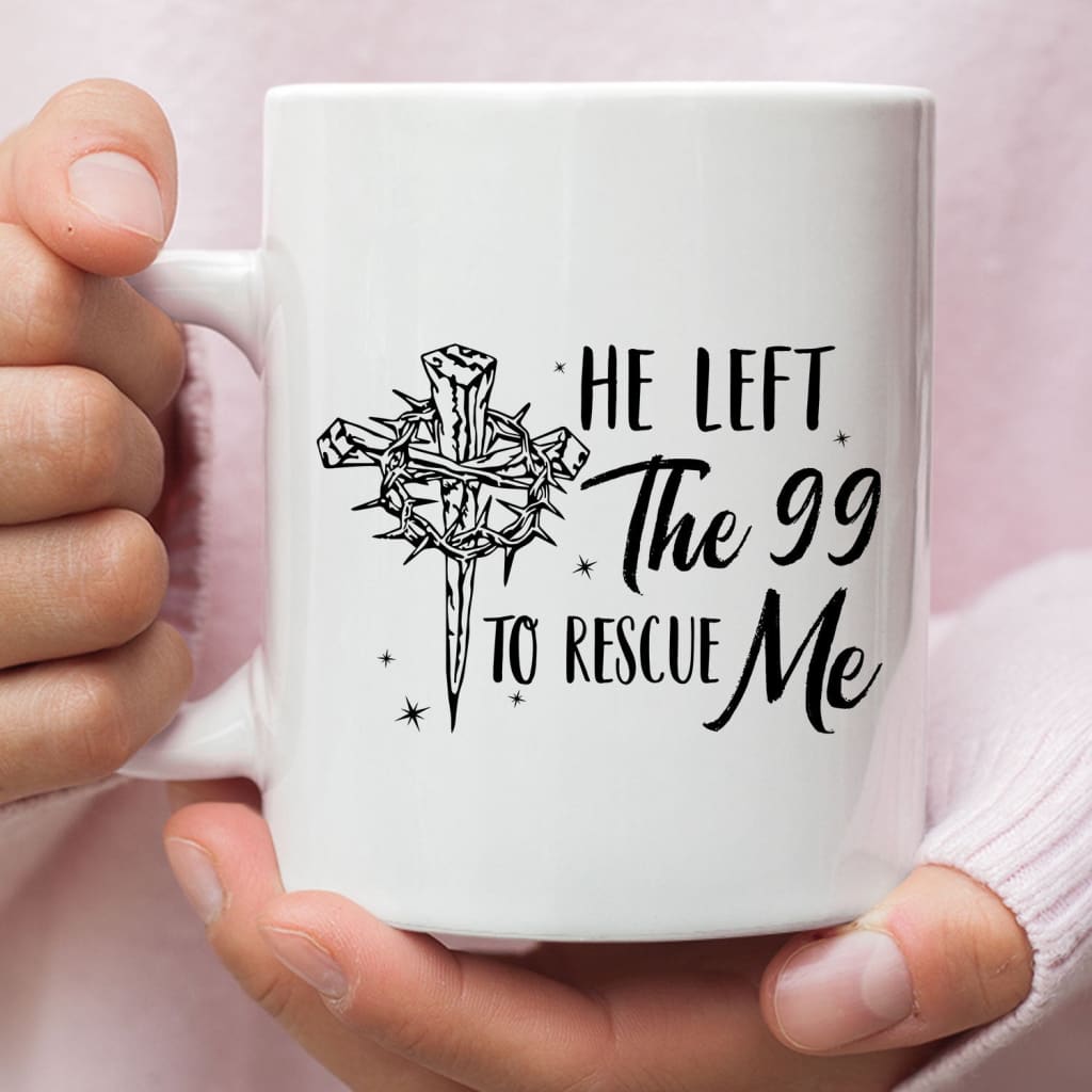 He left the 99 to rescue me Christian Easter coffee mug White / 11 oz