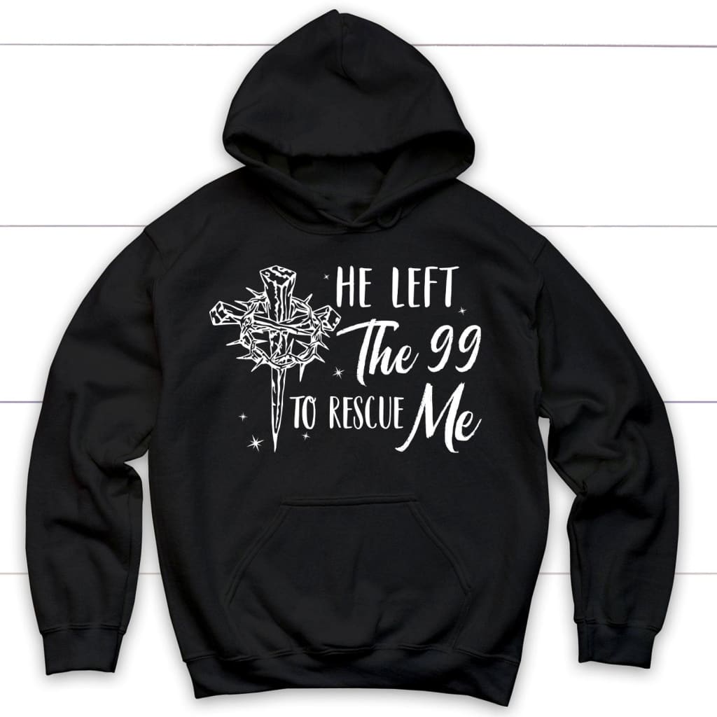 He left the 99 to rescue me Christian hoodie Christian Easter gifts Black / S