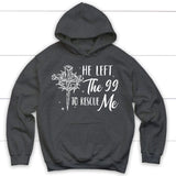 He left the 99 to rescue me Christian hoodie Christian Easter gifts Dark Heather / S