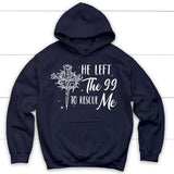 He left the 99 to rescue me Christian hoodie Christian Easter gifts Navy / S