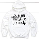 He left the 99 to rescue me Christian hoodie Christian Easter gifts White / S