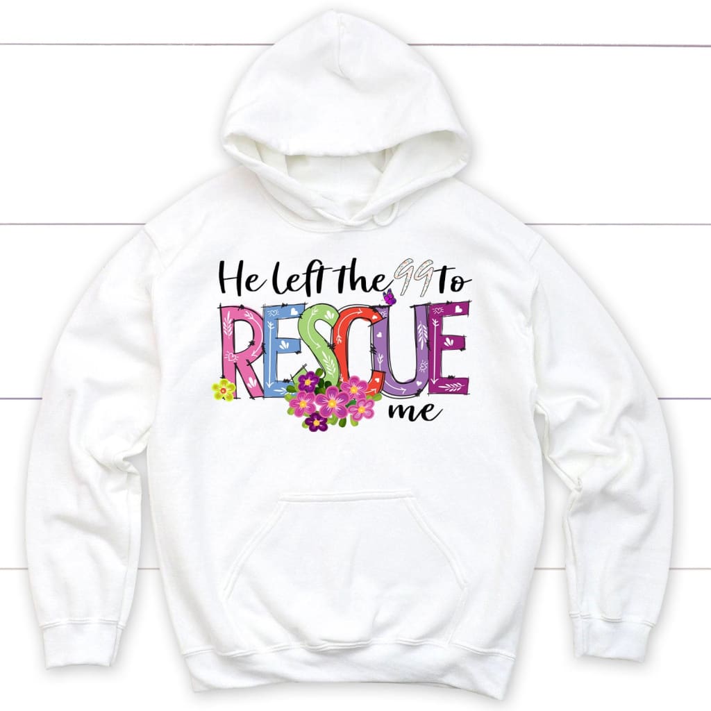 He left the 99 to rescue me Christian hoodie Easter gifts White / S