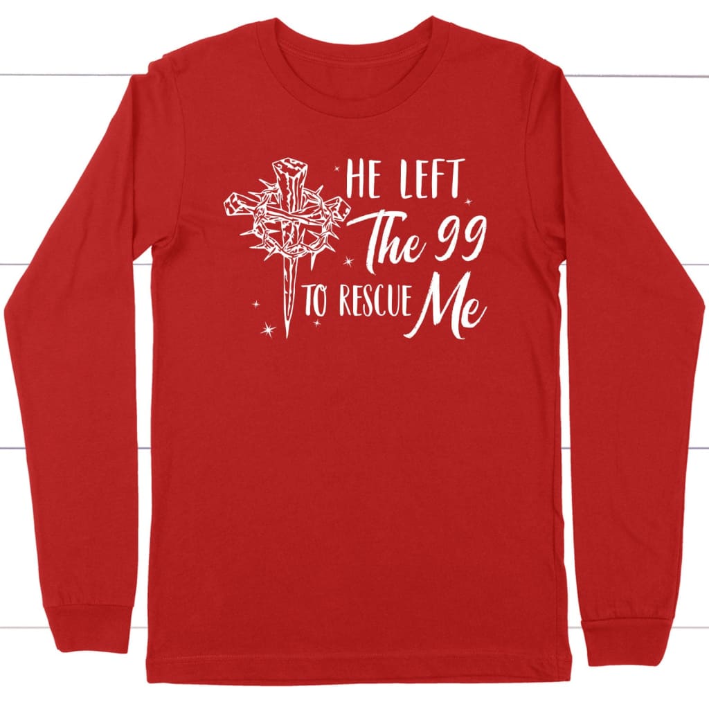 He left the 99 to rescue me Christian long sleeve t-shirt Easter gifts Red / S