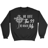 He left the 99 to rescue me Christian sweatshirt Christian Easter gifts Black / S