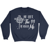 He left the 99 to rescue me Christian sweatshirt Christian Easter gifts Navy / S