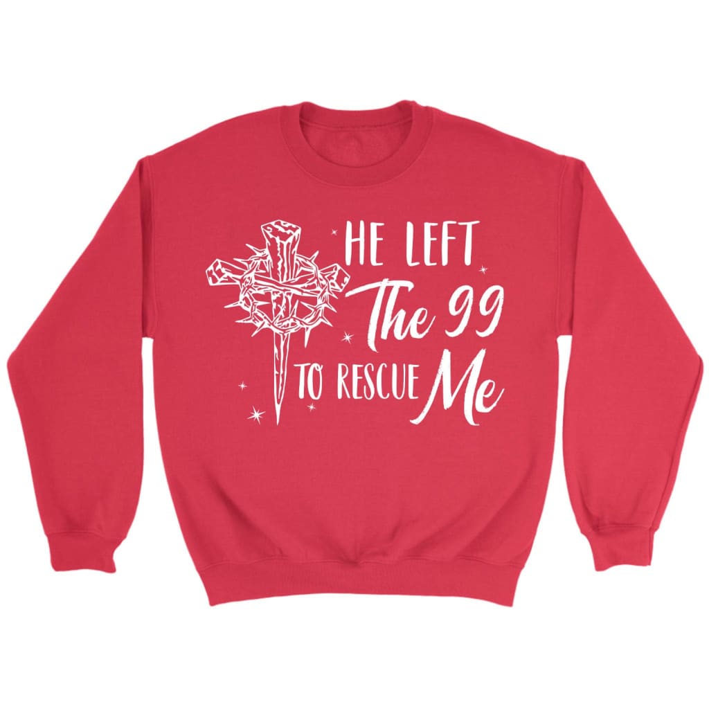 He left the 99 to rescue me Christian sweatshirt Christian Easter gifts Red / S