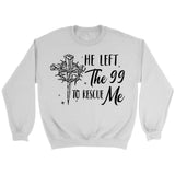 He left the 99 to rescue me Christian sweatshirt Christian Easter gifts White / S