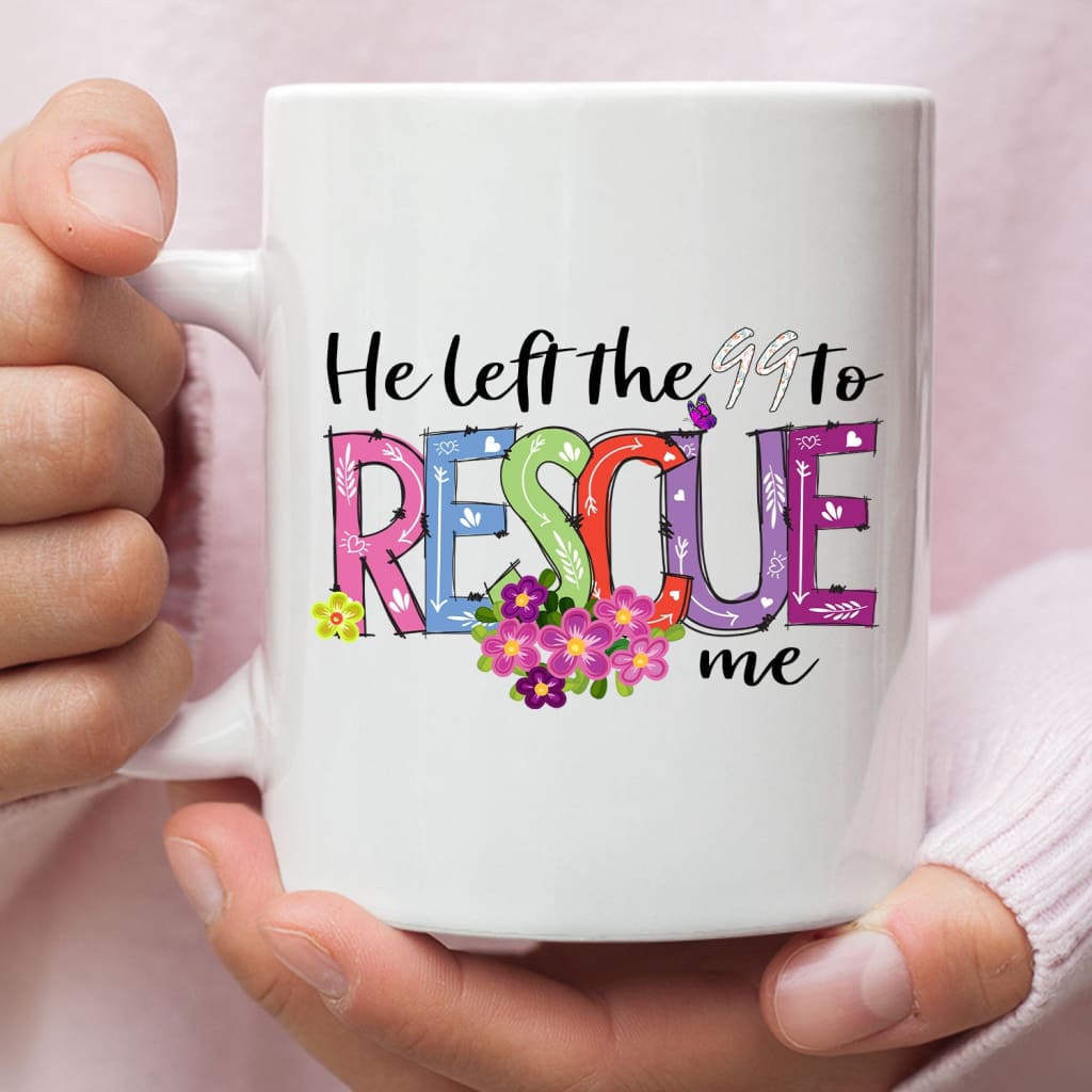 He left the 99 to rescue me coffee mug Easter Christian gifts 11 oz