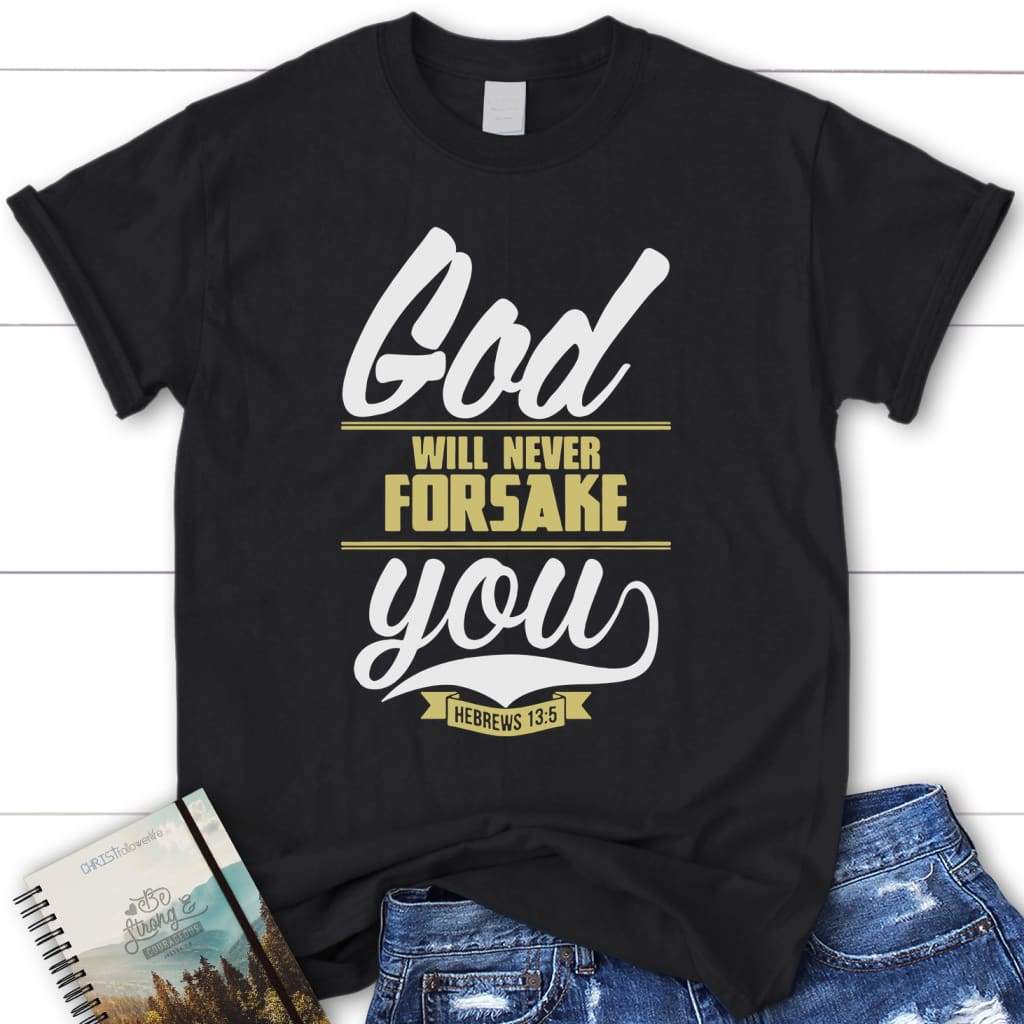 Hebrews 13:5 God will never forsake you women’s Christian t-shirt Black / S