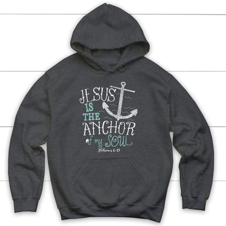 Hebrews 6:19 Jesus is the Anchor of My Soul Christian Hoodie Dark Heather / S