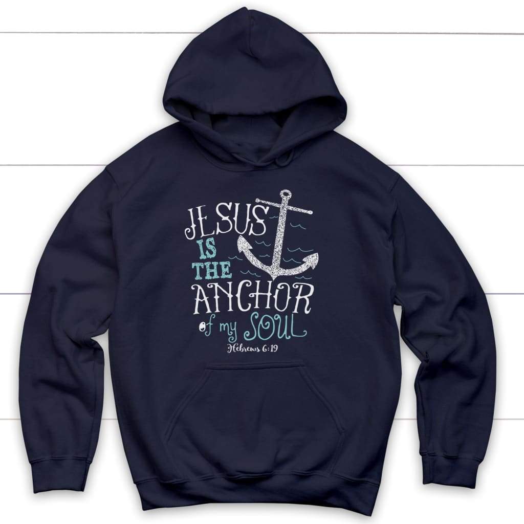 Hebrews 6:19 Jesus is the Anchor of My Soul Christian Hoodie Navy / S