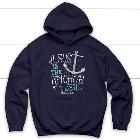 Hebrews 6:19 Jesus is the Anchor of My Soul Christian Hoodie Navy / S
