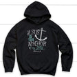 Hebrews 6:19 Jesus is the Anchor of My Soul Christian Hoodie Black / S