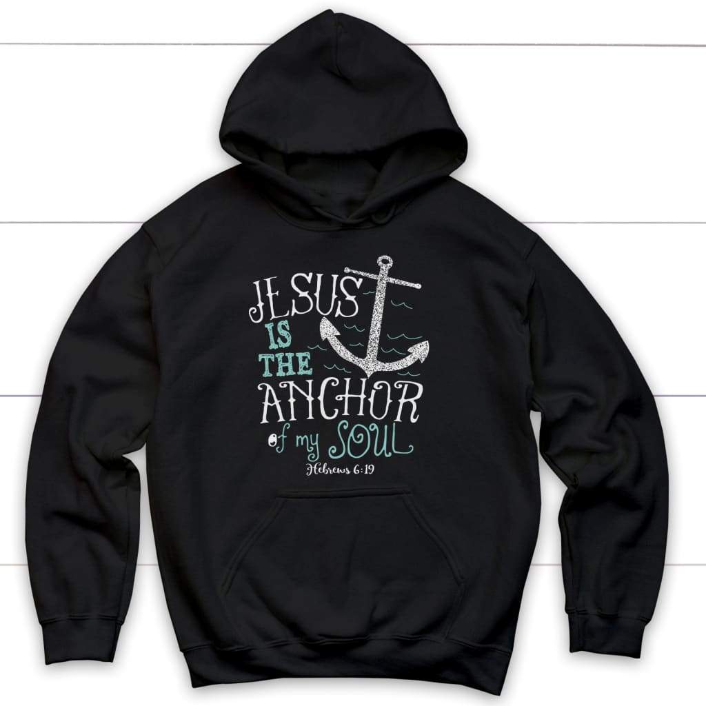 Hebrews 6:19 Jesus is the Anchor of My Soul Christian Hoodie Black / S