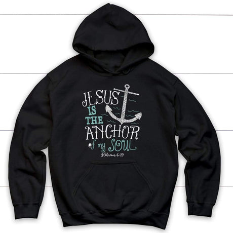 Hebrews 6:19 Jesus is the Anchor of My Soul Christian Hoodie Black / S