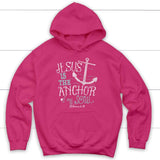Hebrews 6:19 Jesus is the Anchor of My Soul Christian Hoodie Heliconia / S