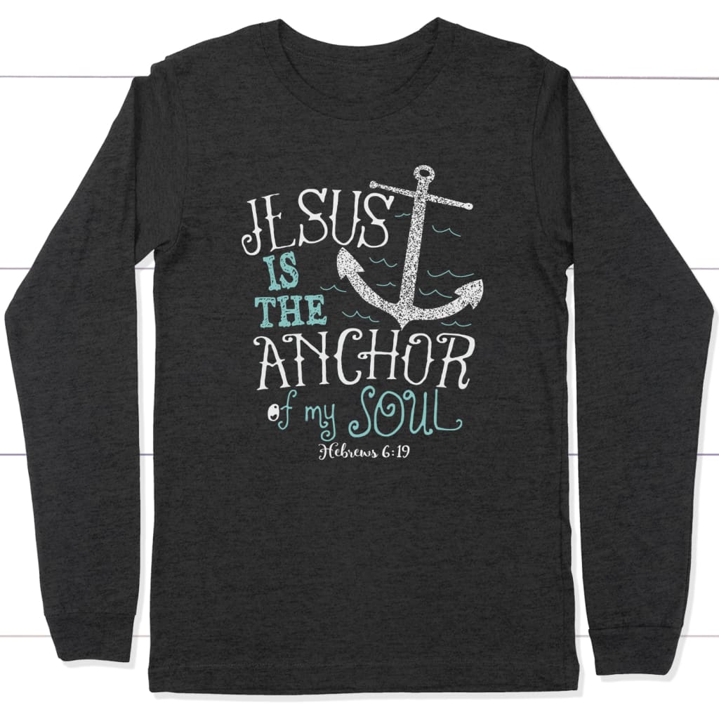 Hebrews 6:19 Jesus is the Anchor of My Soul Long Sleeve Shirt Dark Grey Heather / S