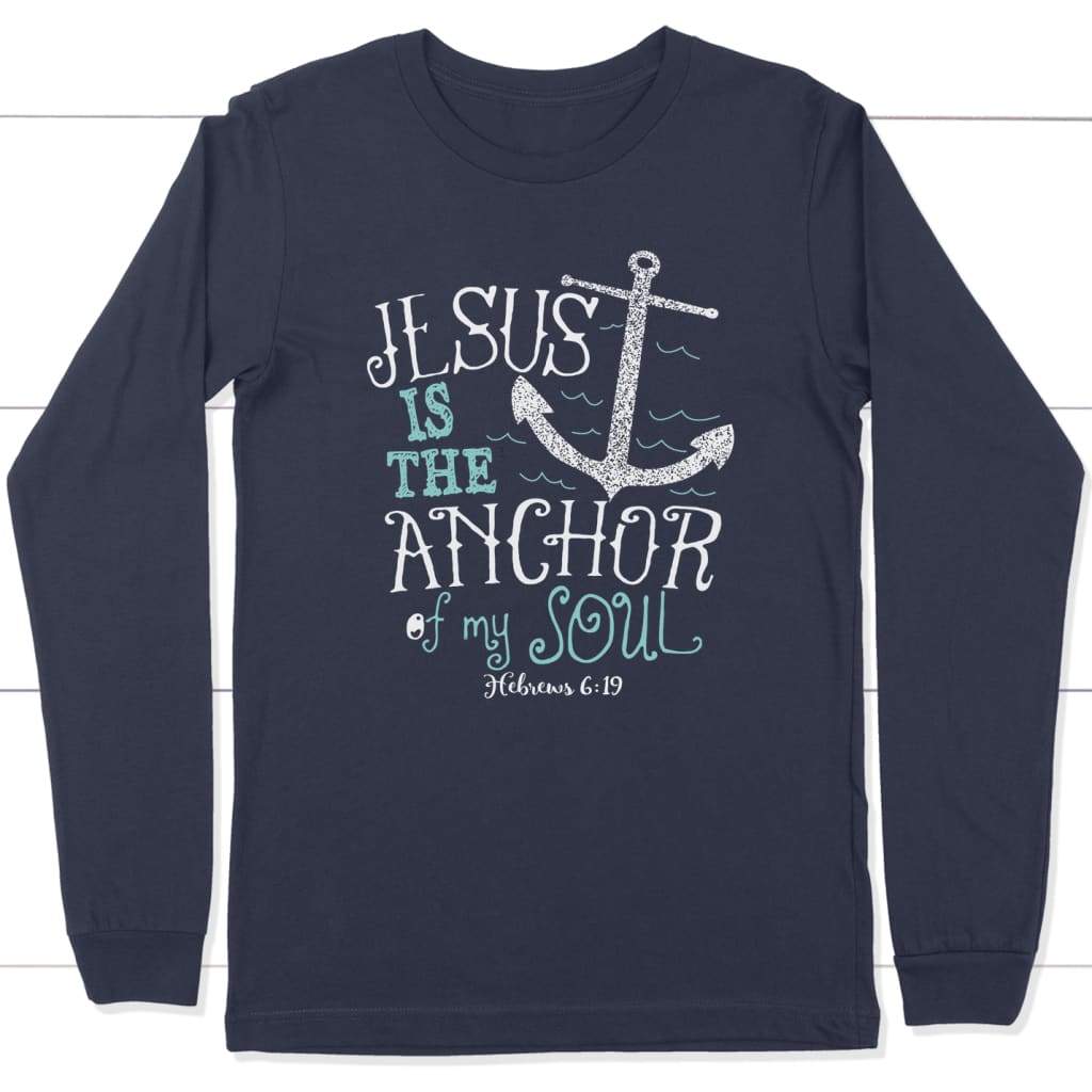 Hebrews 6:19 Jesus is the Anchor of My Soul Long Sleeve Shirt Navy / S