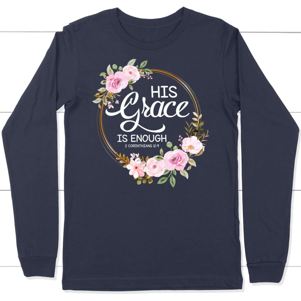 His grace is enough 2 Corinthians 12:9 Christian long sleeve t-shirt Navy / S