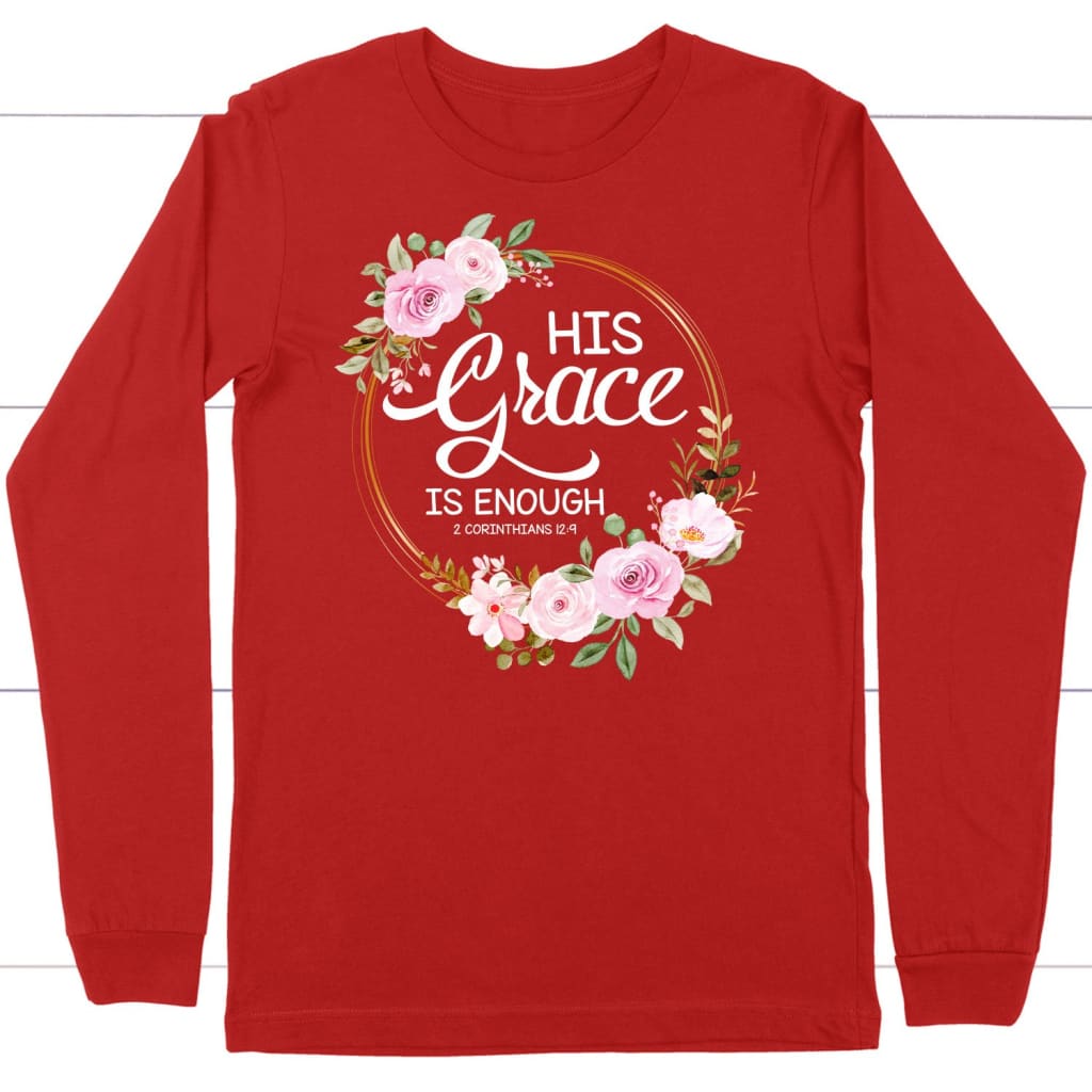 His grace is enough 2 Corinthians 12:9 Christian long sleeve t-shirt Red / S