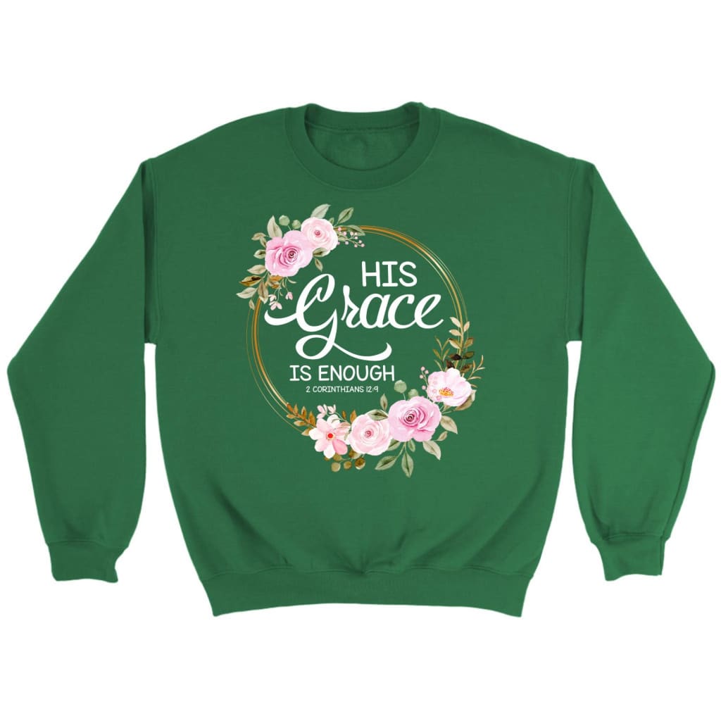 His grace is enough 2 Corinthians 12:9 Christian sweatshirt Irish Green / S