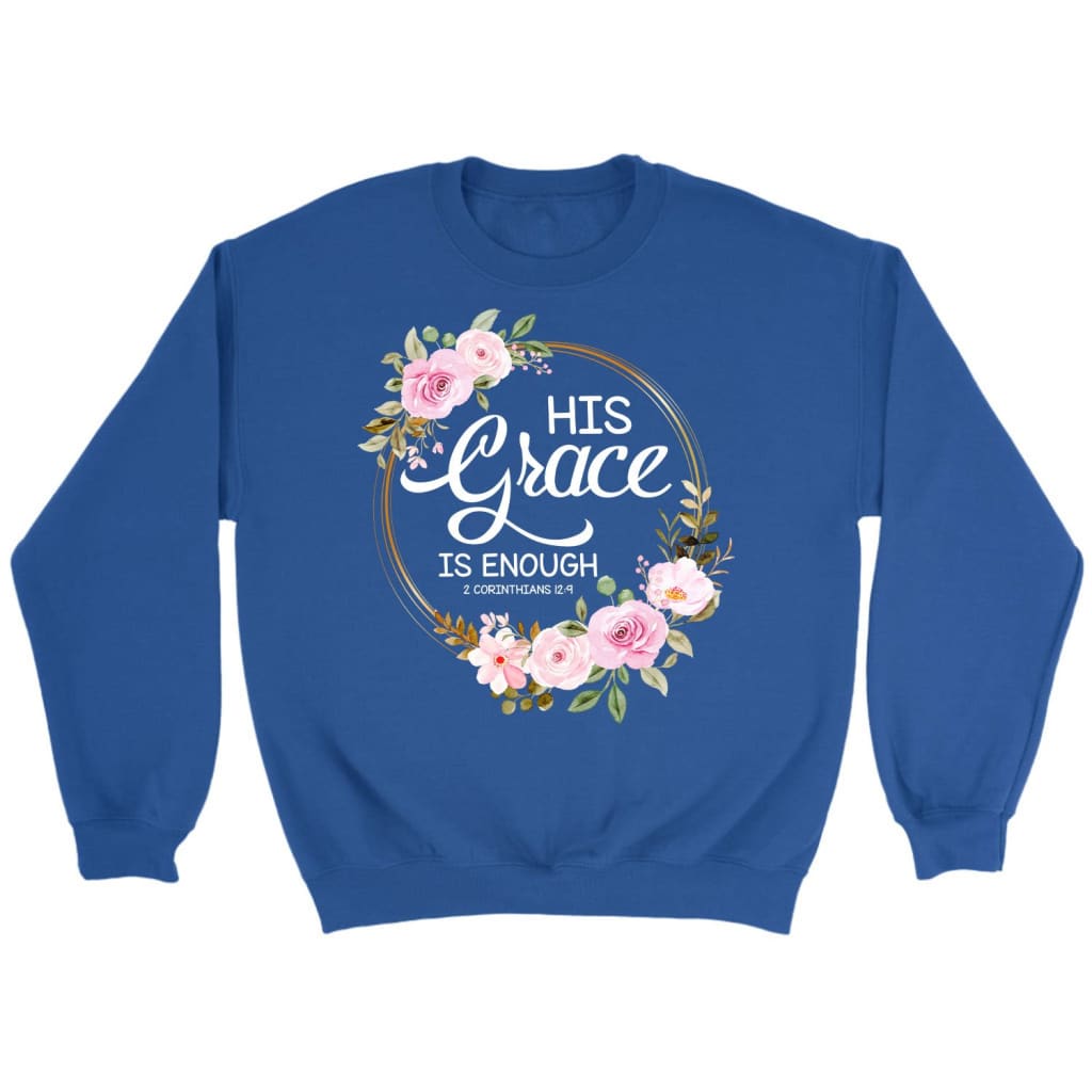 His grace is enough 2 Corinthians 12:9 Christian sweatshirt Royal / S