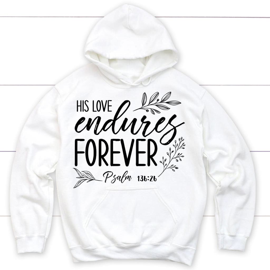 His love endures forever Psalm 136:26 Bible verse hoodie White / S