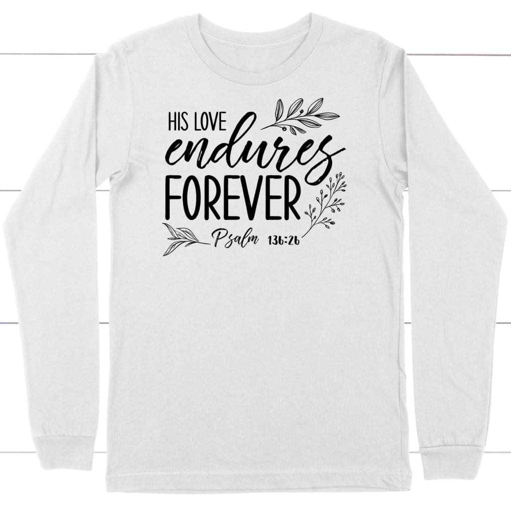His love endures forever Psalm 136:26 Bible verse long sleeve t-shirt White / S