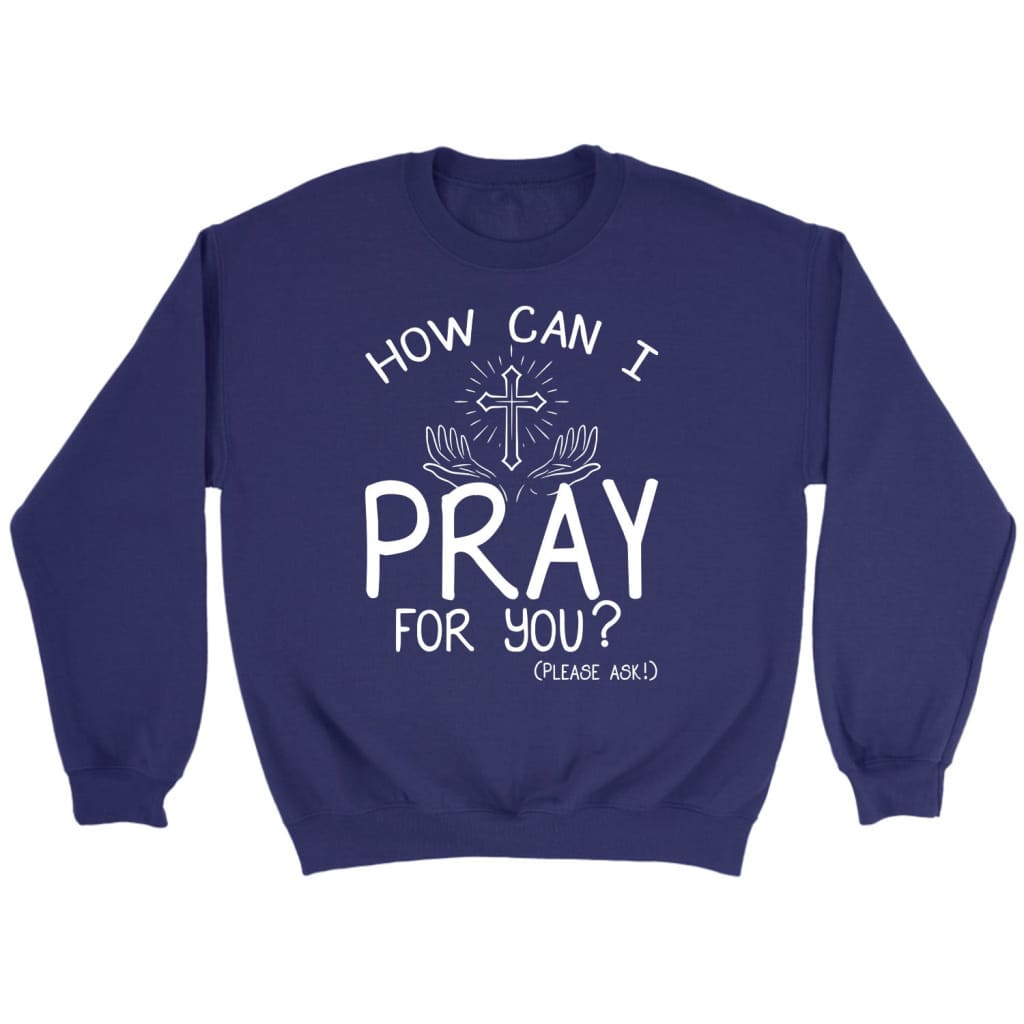 How can I pray for you sweatshirt Christian sweatshirts Purple / S