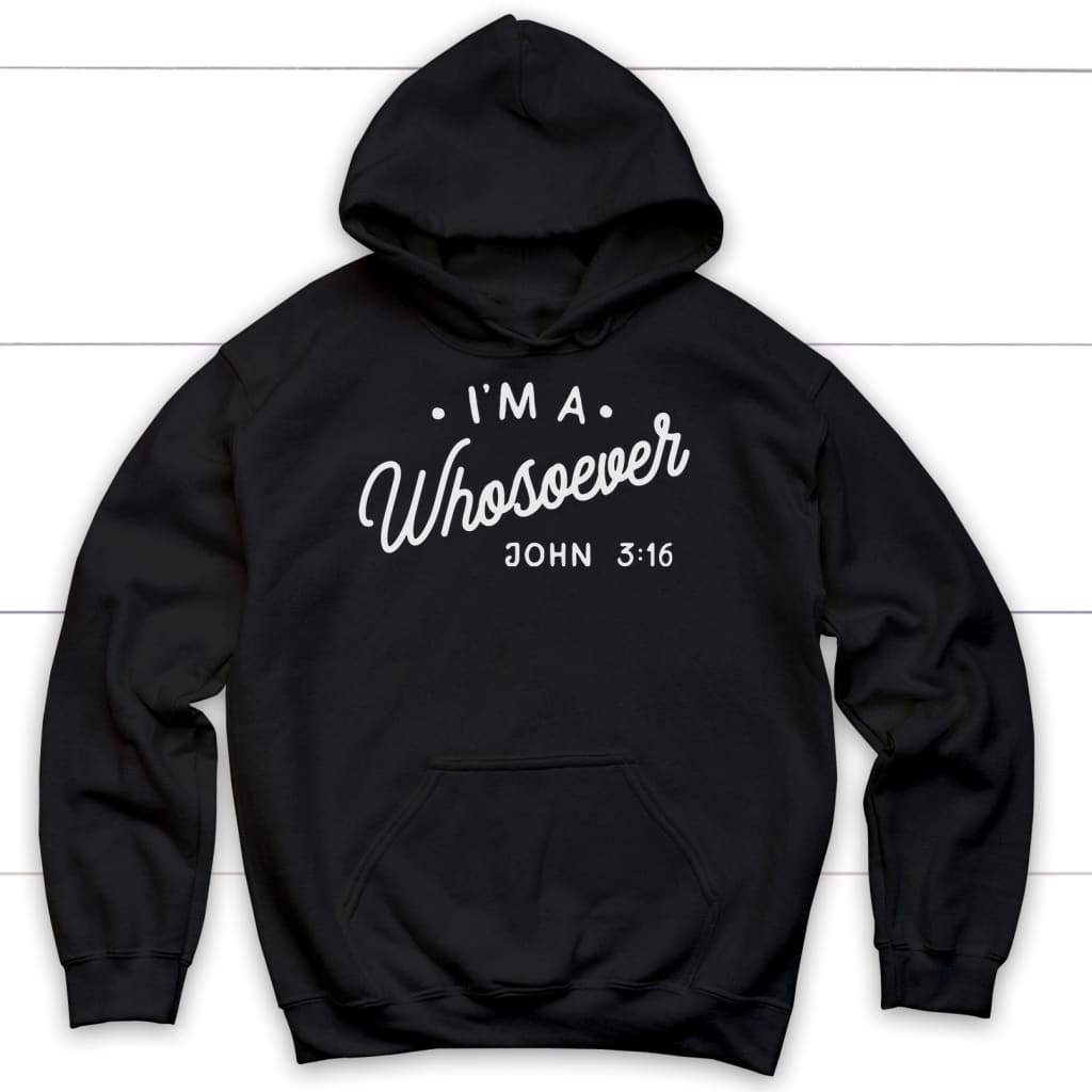 I am a whosoever John 3:16 Bible verse hoodie | Faith hoodie Black / S