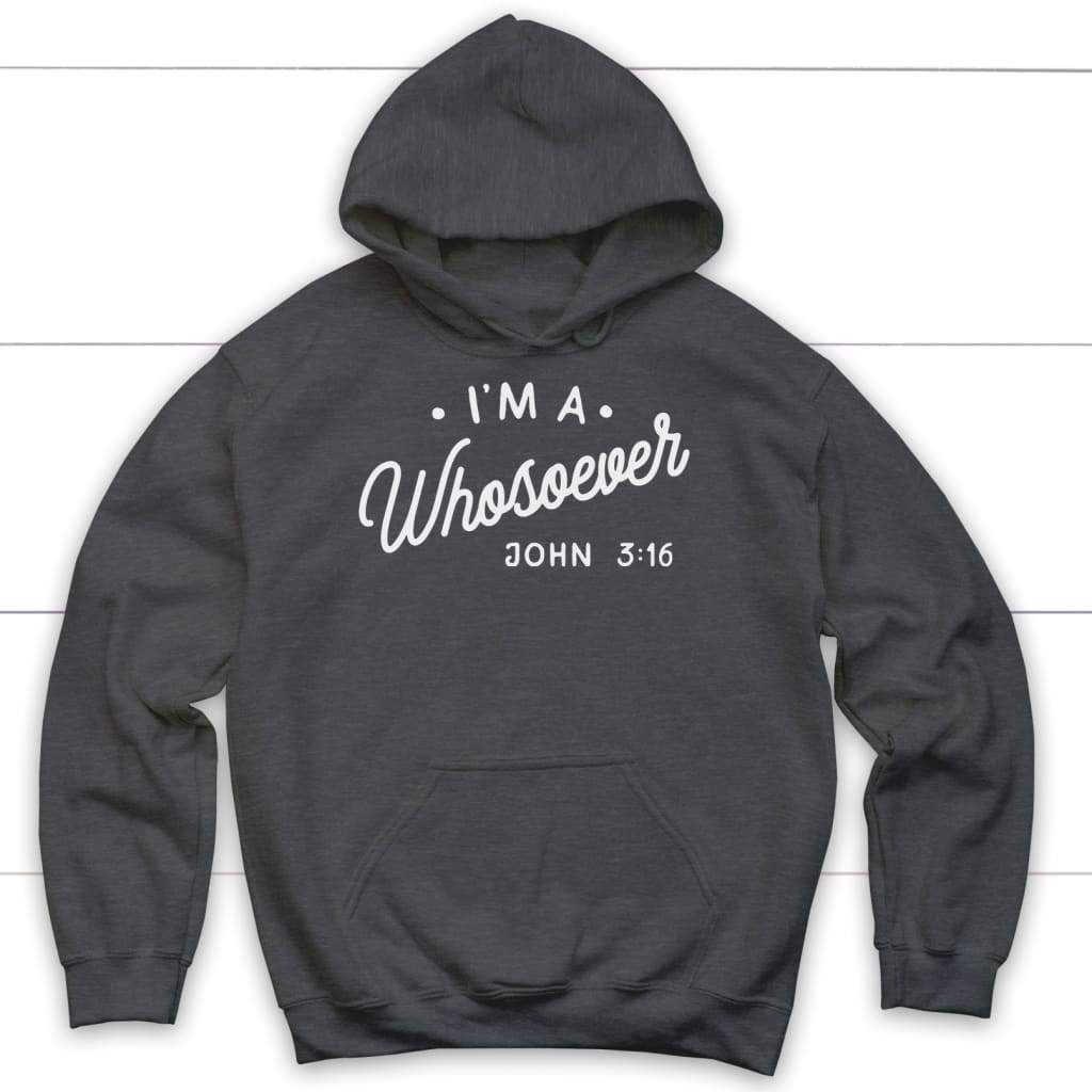 I am a whosoever John 3:16 Bible verse hoodie | Faith hoodie Dark Heather / S
