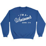 I am a whosoever John 3:16 Bible verse sweatshirt | Faith sweatshirt Royal / S