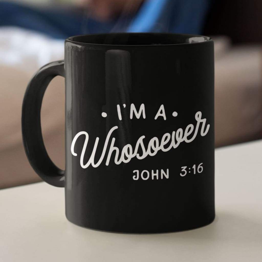 I am a whosoever John 3:16 coffee mug 11 oz