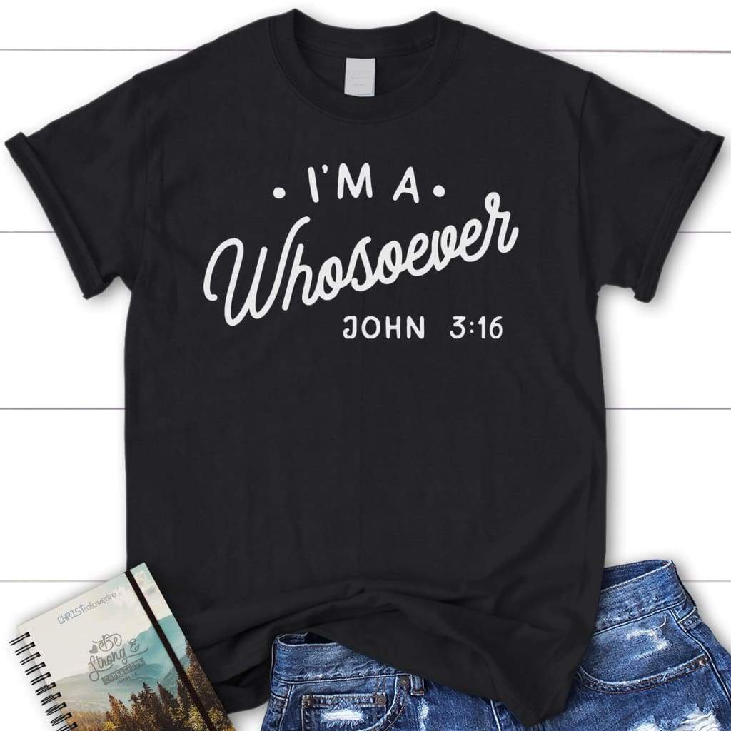 I am a whosoever John 3:16 women’s Christian t-shirt Black / S